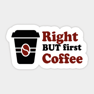 Right but first coffee Black and red Sticker